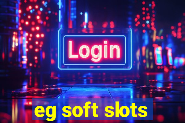 eg soft slots